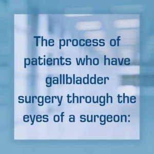 Process of patients who have gallbladder surgery through eyes of a surgeon