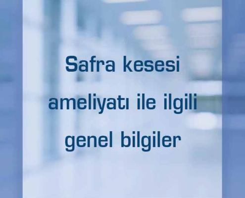 Safra kesesi ameliyatı ile ilgili genel bilgiler