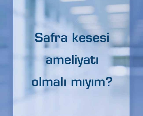 Safra kesesi ameliyatı olmalı mıyım